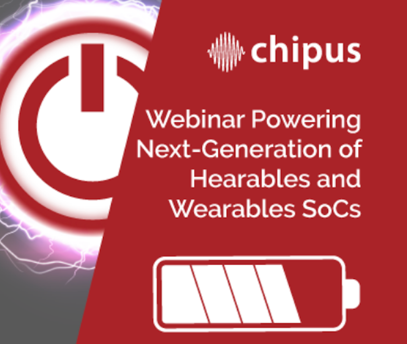 Powering the Next Generation of Hearables and Wearables with Chipus