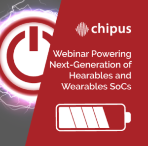 Powering the Next Generation of Hearables and Wearables with Chipus