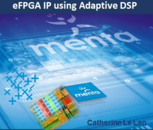 Webinar Menta is Breaking New Ground with eFPGA IP Using Adaptive DSP