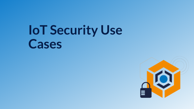 IoT Security Use Cases