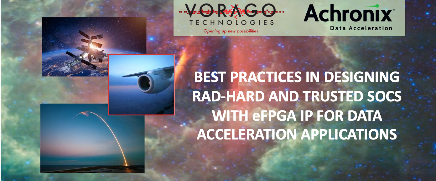 Webinar Achronix and Vorago Deliver Innovation to Address Rad Hard and Trusted SoC Design FINAL