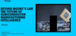 Beyond Moore's Law Future of Manufacturing