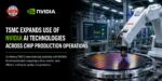 TSMC Expands Use of NVIDIA AI Technologies Across Chip Production Operations