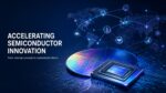 Accelerating Semiconductor Innovation