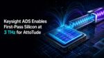 Keysight ADS Enables First Pass Silicon at 3 THz for AttoTude
