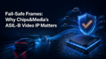 Fail Safe Frames and Why Chips&Media’s ASIL B Video IP Matters