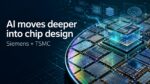 Siemens and TSMC push AI deeper into chip design