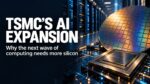 TSMC’s AI expansion